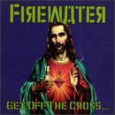 Firewater/Get Off The Cross (We Need The Wood For Fire)